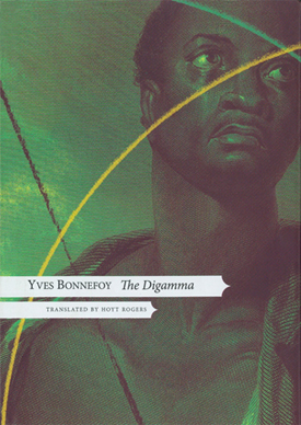 Yves Bonnefoy : THE DIGAMMA - Translated and introduced by Hoyt Rogers.